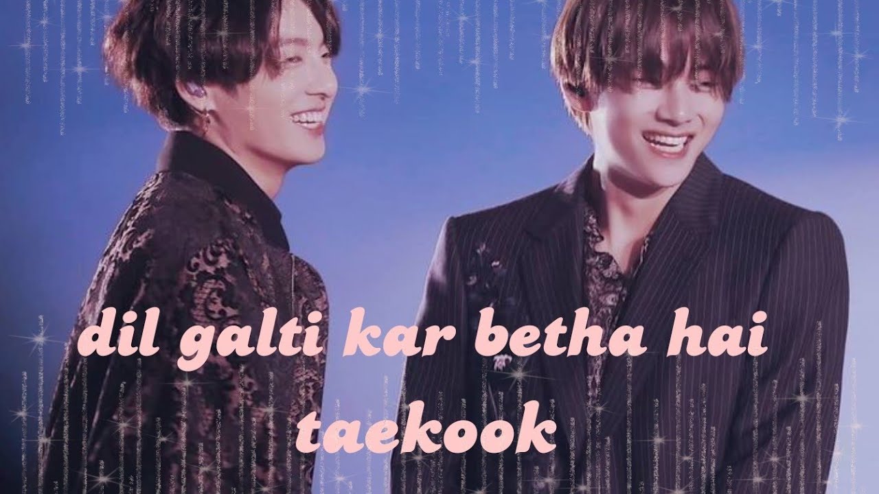 dil galti kar betha hai | taekook fmv