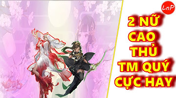 VLTK MOBILE - 2 NỮ CAO THỦ ĐI TÂM MA QUÝ CỰC HAY | LnP