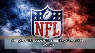 Crazyfrankie's 2026 NFL Four Key Game Picks: Week 1 Mastering Nfl Pick Sheets Week 1 For Rookie Bettors