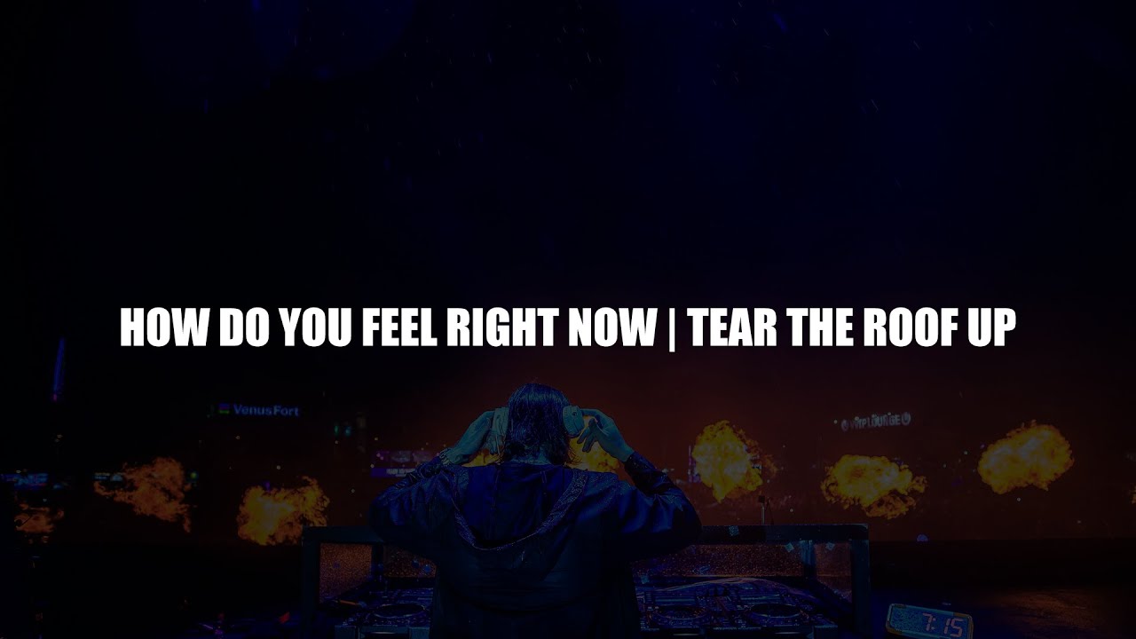 How Do You Feel Right Now Tear The Roof Up Alesso Mashup YouTube how-do-you-feel-right-now-tear-the-roof-up-alesso-mashup-youtube