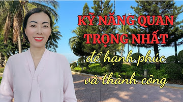 Kỹ năng quan trọng nhất để hạnh phúc và thành công!