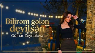 Gulnar Zeynalova - Bilirem Gelen Deyilsen Yeni İfa 2026