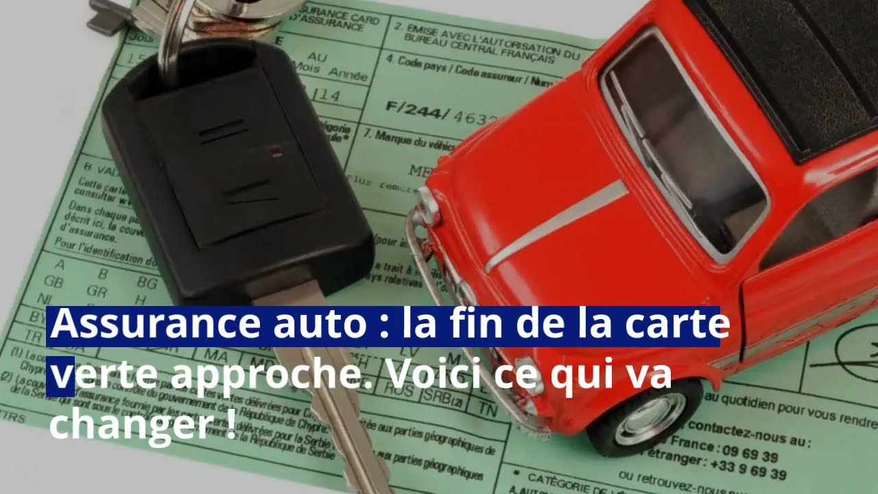 Assurance Auto La Fin De La Carte Verte Approche Voici Ce Qui Va Assurance auto la fin de la carte verte approche voici ce qui va
