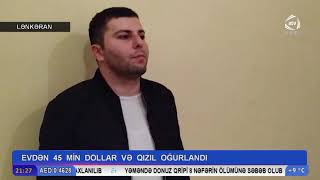 Lənkəranda Həmkəndlisinin Evindən 45 Min Abş Dolları Pul Və Qızıl Oğurlayan Şəxs
