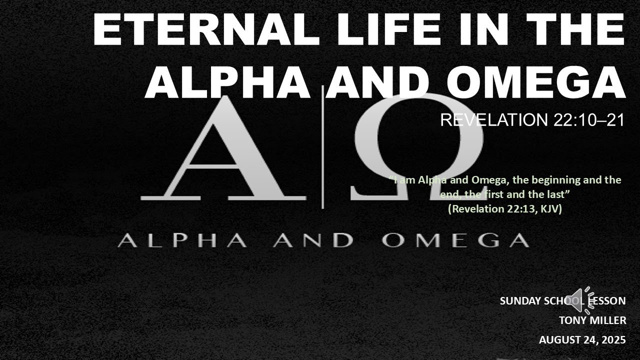 SUNDAY SCHOOL LESSON, AUGUST 24 2025, Eternal Life in the Alpha and Omega, RELEVATION 22: 10-21