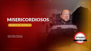 Homilia Diária - Misericordiosos | 2026.03.02