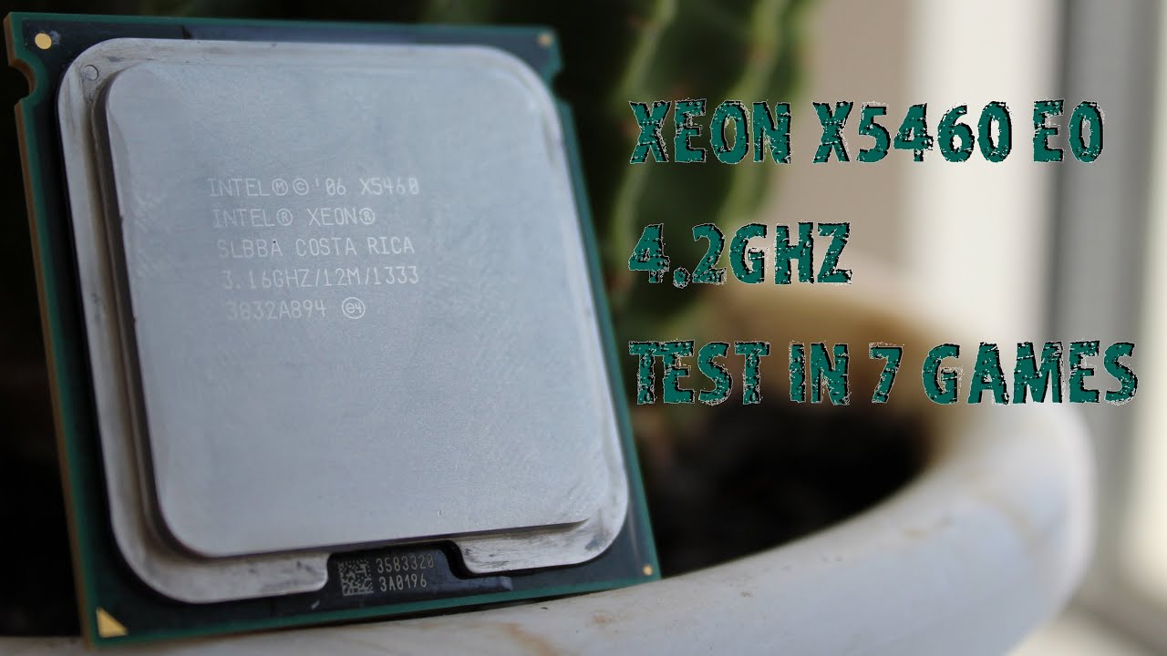 Test in 7 Games Xeon X5460 4.2GHz