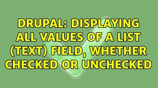 Drupal: Displaying all values of a List (text) field, whether checked or unchecked (2 Solutions!!)