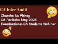 CA Pariksha May 2025 Examinations || ICAI Webinar || CA Inter Audit