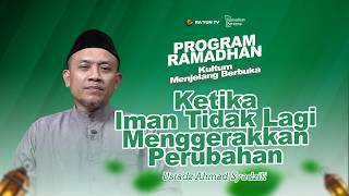 Ketika Iman Tidak Lagi Menggerakkan Perubahan - Ustadz Ahmad Syadzili