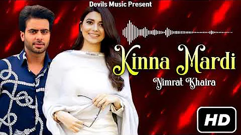 Kinna Mardi (Full Song) | Nimrat Khaira | Mankirt Aulakh | Latest Punjabi Song 2021