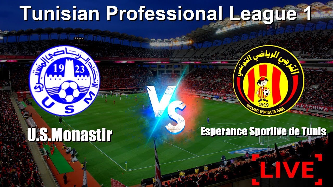 🔴 LIVE: U.S.Monastir vs Esperance Sportive de Tunis - Tunisian Professional League 1 - Live Score