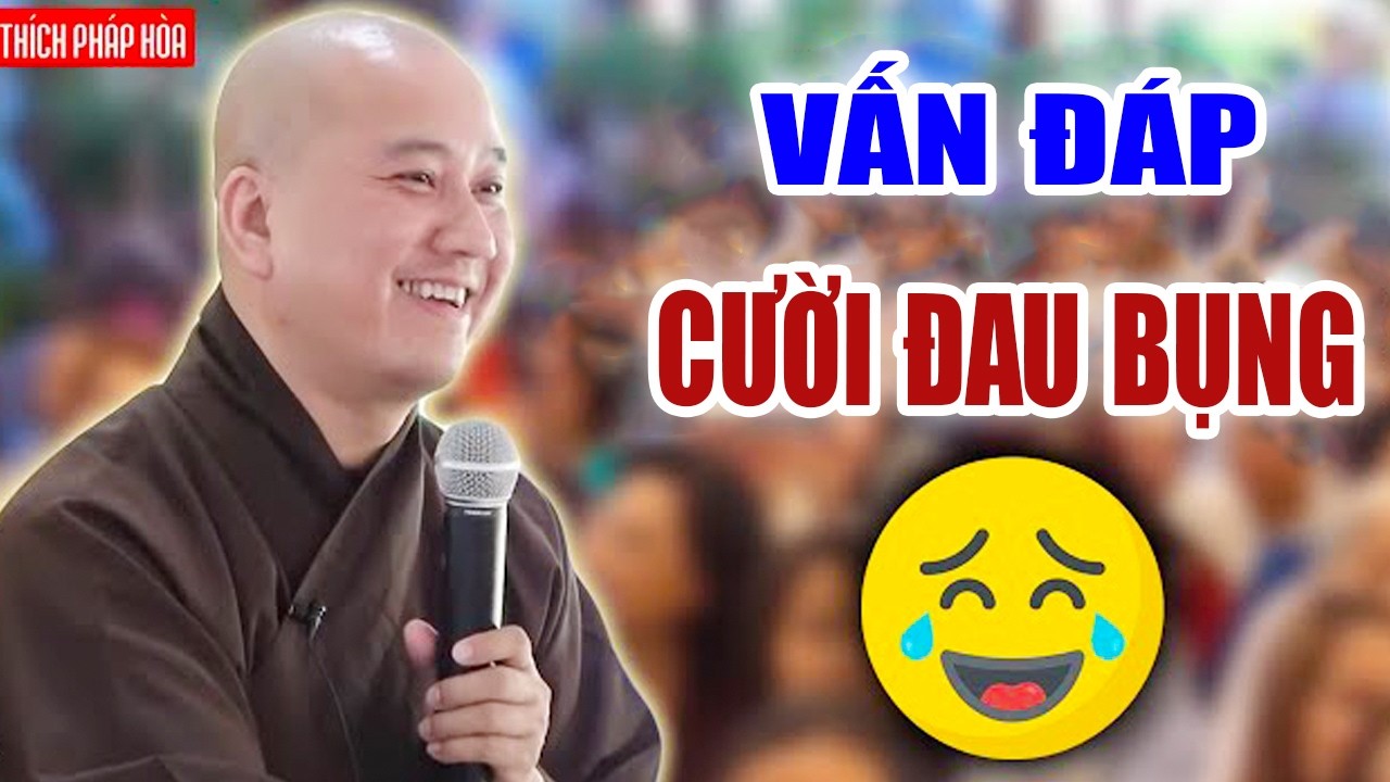 VẤN ĐÁP THỰC TẾ ''CƯỜI ĐAU BỤNG''Câu Hỏi Đặc Biệt Thầy Pháp Hòa Giảng ''Rất Hay''Thầy Thích Pháp Hòa