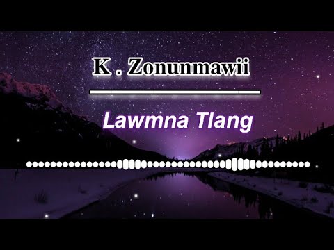 K Zonunmawii   LAWMNA TLANG  lyrics video 