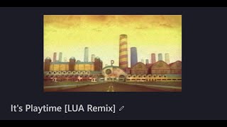 Its Playtime [LUA Remix]