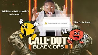 additional dll couldn't be loaded how to fix it COD Blackops 3