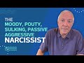 The Moody, Pouty, Sulking, Passive Aggressive Narcissist