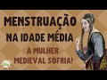 🕌 MULHERES MEDIEVAIS: situações absurdas da menstruação na IDADE MÉDIA