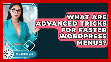 What Are Advanced Tricks For Faster WordPress Menus? - WP Solutions Guru