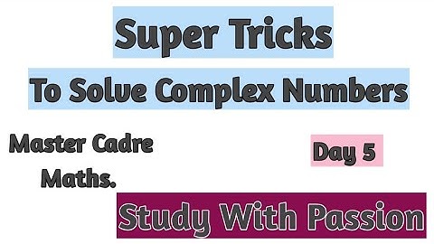 Super Tricks to solve complex Numbers#5 || Master Cadre Maths|| Study With Passion