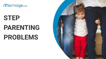 What Are the Most Common Step-Parenting Problems and How Can You Deal With Them?