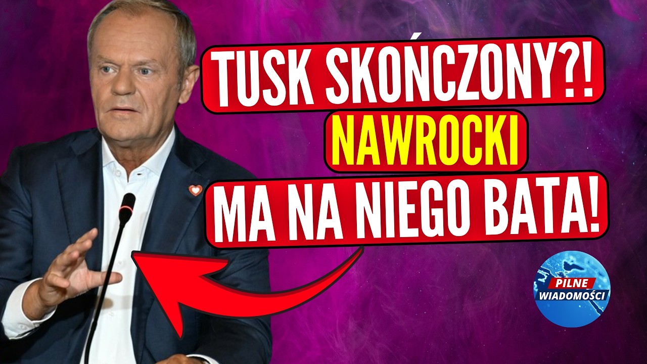 TUSK SKOŃCZONY?! PREZYDENT NAWROCKI MA NA NIEGO BATA!