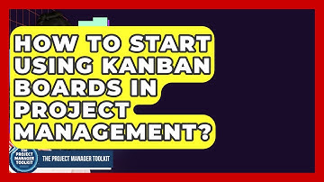 How To Start Using Kanban Boards In Project Management? - The Project Manager Toolkit