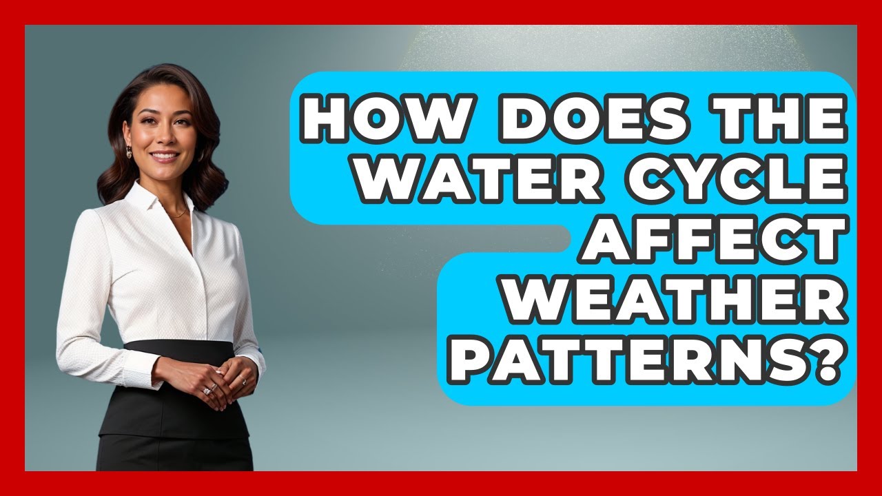 How Does the Water Cycle Affect Weather Patterns? | Explaining Ecology News