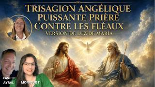 LE TRISAGION ANGELIQUE SELON LUZ DE MARIA Puissante priere contre les fleaux
