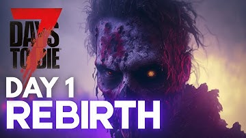 Rebirth Mod Day 1 Getting Started - 7 Days to Die - My First Ever Playthrough Of The Mod!)