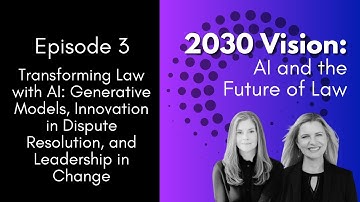 Generative Models, Innovation in Dispute Resolution & Leadership in Change [Episode 3]