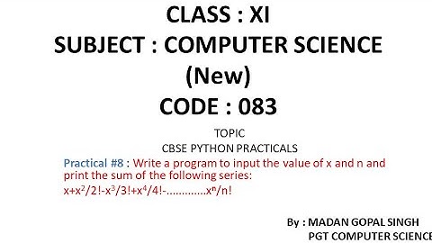 XI - CS Practical #8 : Program to input value of x,n & print sum of series x+x^2/2!-x^3/3!+...x^n/n!