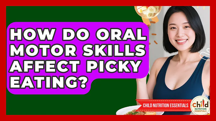 How Do Oral Motor Skills Affect Picky Eating? - Child Nutrition Essentials