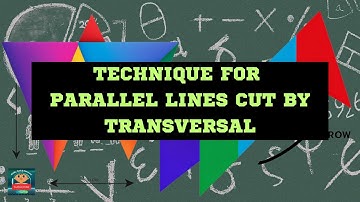 Technique for Parallel lines cut by Transversal