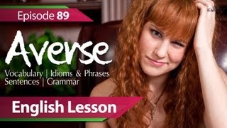 English lesson 89 - Averse. Vocabulary & Grammar lessons to learn fluent English - ESL