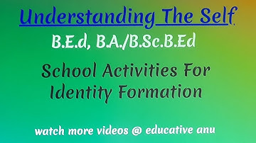 school activities ll identity formation ll understanding the self ll B.Ed, B.A.B.Ed #educativeanu