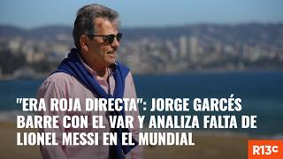 "Era roja directa": Jorge Garcés barre con el VAR y analiza falta de Lionel Messi en el Mundial