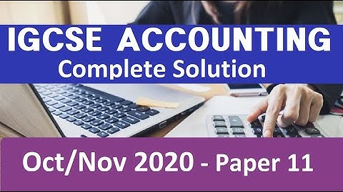 Cambridge | 0452 | IGCSE Accounting |Oct/Nov 2020 |Paper 11 |Complete Solution in 1 Hour [Q1-35]