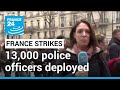 France strikes: 13,000 police officers deployed across the country • FRANCE 24 English