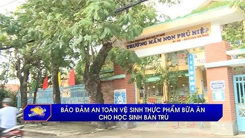 Bảo đảm an toàn vệ sinh thực phẩm bữa ăn cho học sinh bán trú