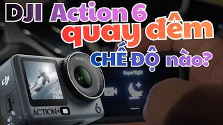 DJI Action 6 quay đêm ổn không? DlogM x Normal hay SuperNight?