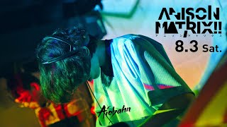 Aiobahn live at ANISON MATRIX!! Aug 3, 2019 (Full DJ set)