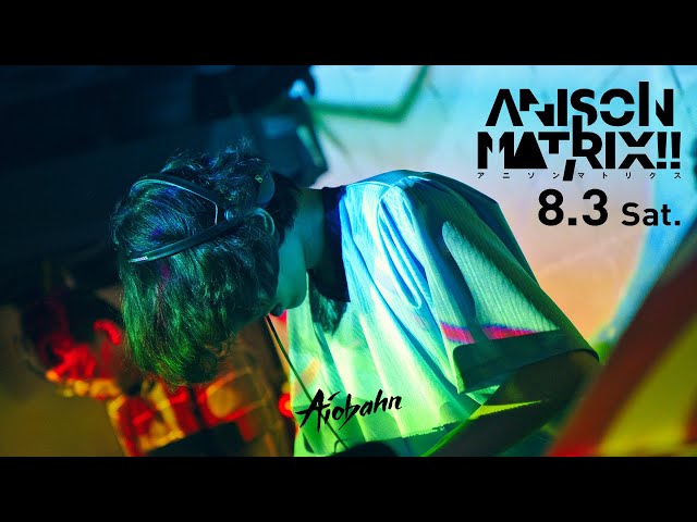 Aiobahn live at ANISON MATRIX!! Aug 3, 2019 (Full DJ set) class=