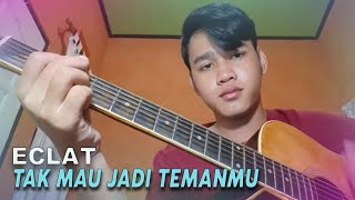 COVER | ECLAT - Tak Mau Jadi Temanmu