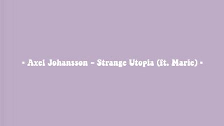 Axel Johansson - Strange Utopia (ft. Marmy) (Lyrics) ??