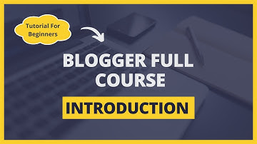 Blogger Tutorial For Beginners Full Course | Introduction