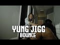 Yung Jigg - BOUNCE ( Official Music Video )