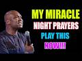 MY MIRACLE NIGHT - PRAY THIS POWERFUL NIGHT PRAYER BEFORE YOU SLEEP _ APOSTLE JOSHUA SELMAN