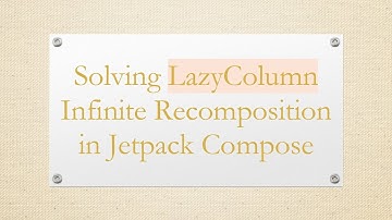 Solving LazyColumn Infinite Recomposition in Jetpack Compose