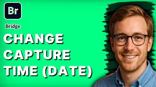 How to Change Capture Time (Date) in Adobe Bridge [2026 Full Guide]